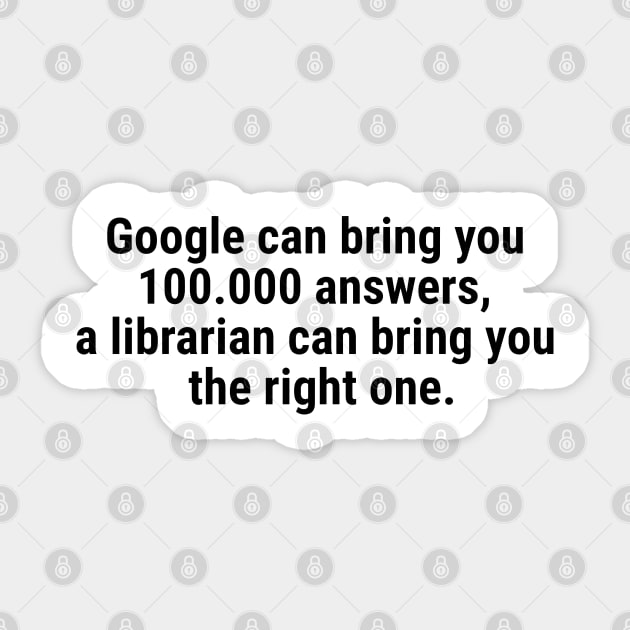 Google can bring you 100.000 answers, Librarian bring right one Black Sticker by sapphire seaside studio